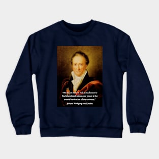 Johann Wolfgang von Goethe portrait and quote: We do not have to visit a madhouse to find disordered minds; our planet is the mental institution of the universe. Crewneck Sweatshirt